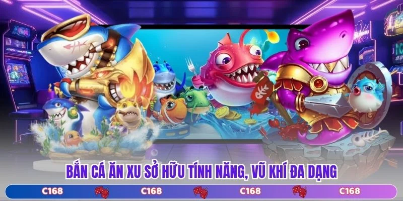 Bắn cá ăn xu sở hữu tính năng, vũ khí đa dạng